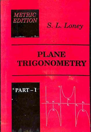 Book cover number 1 for Plane Trigonometry Part 1 (Metric Edition) written by S. L. Loney published by Radha Publishing House
