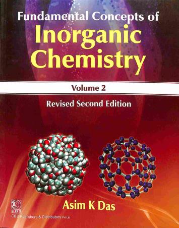 Book cover number 1 for Fundamental Concepts Of Inorganic Chemistry Volume 2 written by Asim K. Das published by CBS Publishers & Distributors Pvt. Ltd.