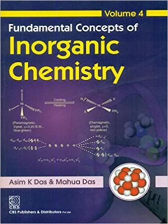 Book cover number 1 for Fundamental Concepts Of Inorganic Chemistry Volume 4 written by Asim K. Das, Mahua Das published by CBS Publishers & Distributors Pvt. Ltd.