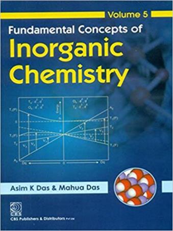 Book cover number 1 for Fundamental Concepts Of Inorganic Chemistry Volume- 5 written by Asim K. Das, Mahua Das published by CBS Publishers & Distributors Pvt. Ltd.