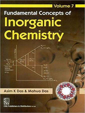 Book cover number 1 for Fundamental Concepts Of Inorganic Chemistry Volume- 7 written by Asim K. Das, Mahua Das published by CBS Publishers & Distributors Pvt. Ltd.