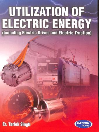 Book cover number 1 for Utilization Of Electric Energy written by Tarlok Singh published by S. K. Kataria & Sons