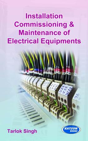Book cover number 1 for Installation Commissioning & Maintenance of Electrical Equipments written by Tarlok Singh published by S. K. Kataria & Sons