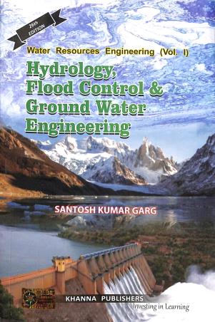 Book cover number 1 for Hydrology, Flood Control & Ground Water Engineering (Water Resources Engineering Vol. 1) 26th Ed written by Santosh Kumar Garg published by Khanna Publishers