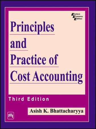 Book cover number 1 for Principles and Practice of Cost Accounting written by Asish K. Bhattacharyya published by PHI Learning Private Limited