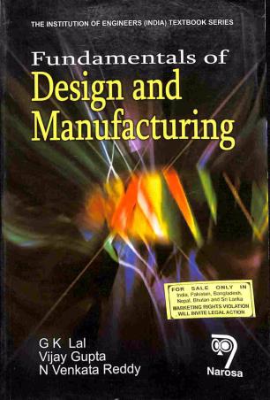 Book cover number 1 for Fundamentals of Design and Manufacturing written by Vijay Gupta, G. K. Lal, N. Venkata Reddy published by Narosa Publishing House