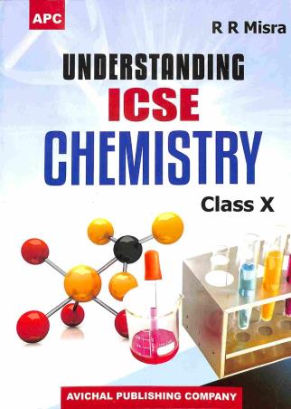 Book cover number 1 for APC ICSE Understanding Chemistry Class 10 written by R. R. Misra published by Avichal Publishing Company