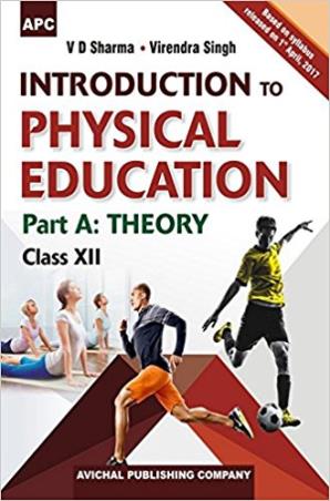 Book cover number 1 for APC Introduction to Physical Education Part A: Theory Class 12 written by V. D. Sharma, Virendra Singh published by Avichal Publishing Company