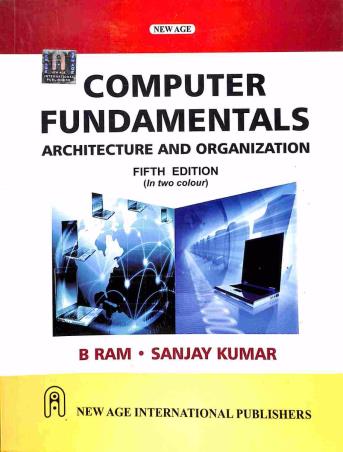 Book cover number 1 for Computer Fundamentals (Architecture And Organization) written by Sanjay Kumar, B. Ram published by New Age International (P) Limited, Publishers
