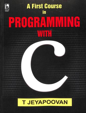 Book cover number 1 for A First Course In Programming With C written by T. Jeyapoovan published by Vikas Publishing House Pvt Ltd