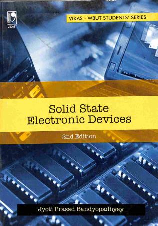 Book cover number 1 for Solid State Electronics Devices: WBUT written by Jyoti Prasad Bandyopadhyay published by Vikas Publishing House Pvt Ltd