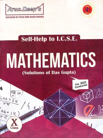 Book cover number 1 for Arun Deep's Self-Help To ICSE Mathematics (Solutions Das Gupta) Class 10 (For 2022 Examination) written by Iqbal Singh, P. P. Singh published by Ravinder Singh & Sons