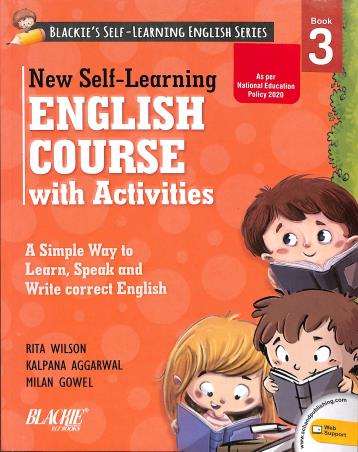 Book cover number 1 for New Self-Learning English Course With Activities Book 3 (NEP 2020) written by Kalpana Aggarwal, Milan Gowel, Rita Wilson published by Blackie ELT Books