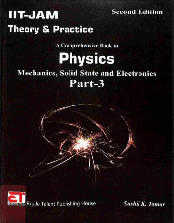 Book cover number 1 for IIT-JAM Theory & Practice A Comprehensive Book In Physics : Mechanics, Solid State And Electronics P written by Sushil K. Tomar published by Exude Talent Publishing House