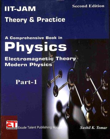 Book cover number 1 for IIT-JAM Theory & Practice A Comprehensive Book In Physics : Electromagnetic Theory Modern Physics Pa written by Sushil K. Tomar published by Exude Talent Publishing House