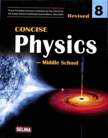 Book cover number 1 for Concise Physics Middle School 8 written by S. S. Shome, R. P. Goyal published by Selina Publishers