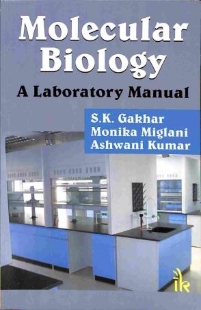 Book cover number 1 for Molecular Biology ( A Laboratory Manual) written by S. K. Gakhar, Monika Miglani, Ashwani kumar published by I. K. International Pvt Ltd