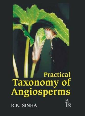 Book cover number 1 for Practical Taxonomy Of Angiosperms written by R. K. Sinha published by I. K. International Publishing House Pvt. Ltd.