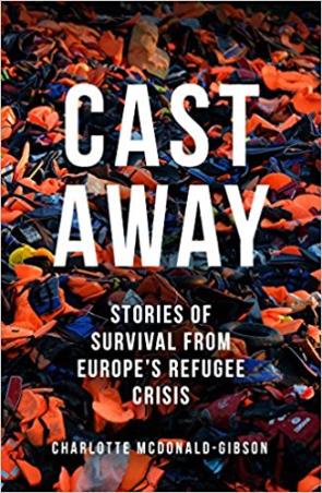 Book cover number 1 for Cast Away : Stories Of Survival From Europe's Refugee Crisis written by Charlotte McDonald-Gibson published by Portobello Books