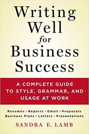 Book cover number 1 for Writing Well For Business Success : A Complete Guide To Style, Grammar, And Usage At Work written by Sandra E. Lamb published by Griffin