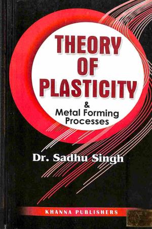 Book cover number 1 for Theory Of Plasticity & Metal Forming Processes written by Sadhu Singh published by Khanna Publishers