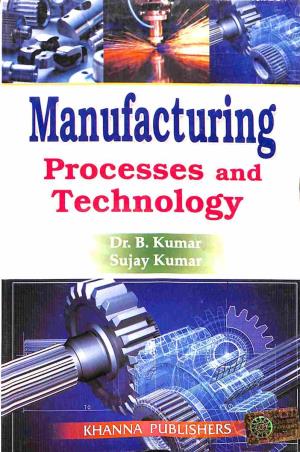Book cover number 1 for Manufacturing Processes And Technology written by B. Kumar, Sujay Kumar published by Khanna Publishers