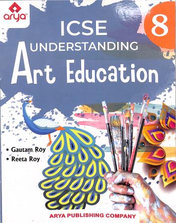 Book cover number 1 for ICSE Understanding Arts Education Class 8 written by Gautam Roy, Reeta Roy published by Arya Publishing Company