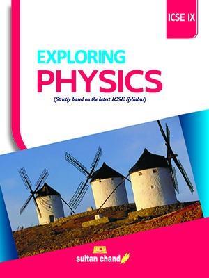 Book cover number 1 for Exploring Physics ICSE 9 written by N. K. Sehgal, K. L. Chopra, D. L. Sehgal published by Sultan Chand & Sons (P) Ltd