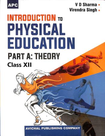 Book cover number 1 for Introduction To Physical Education Part A : Theory Class 12 written by V. D. Sharma, Virendra Singh published by Avichal Publishing Company