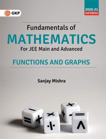 Book cover number 1 for Fundamentals Of Mathematics For JEE Main And Advance Functions And Graphs written by Sanjay Mishra published by G. K. Publications (P) Ltd.