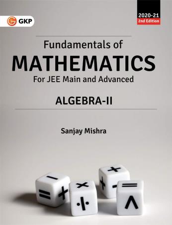 Book cover number 1 for Fundamentals Of Mathematics For JEE Main And Advanced Algebra-II written by Sanjay Mishra published by G. K. Publications (P) Ltd.