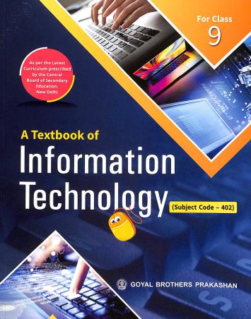 Book cover number 1 for A Textbook Of Information Technology Class 9 (CBSE) written by Sayan Banerjee, Swati Goel, Rashi Bansal published by Goyal Brothers Prakashan