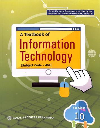 Book cover number 1 for A Textbook Of Information Technology Class 10 (CBSE) written by Sayan Banerjee, Swati Goel, Rashi Bansal published by Goyal Brothers Prakashan