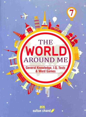 Book cover number 1 for The World Around Me 7 (General Knowledge, I.Q. Tests & Word Games) written by Rajendra Pal, Madhu Sharma published by Sultan Chand & Sons (P) Ltd