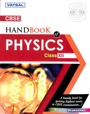 Book cover number 1 for Vatsal CBSE Handbook Of Physics Class 12 written by Raj Kumar, G. L. Mittal, S. S. Chauhan published by Nageen Prakashan Pvt. Ltd.