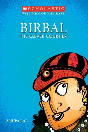 Book cover number 1 for Birbal The Clever Courtier written by Anupa Lal published by Scholastic