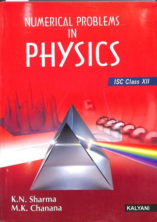 Book cover number 1 for Numerical Problems In Physics Class 12 (ISC) written by K. N. Sharma, M. K. Chanana published by Kalyani Publishers