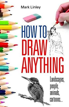 Book cover number 1 for How To Draw Anything written by Mark Linley published by Constable & Robinson