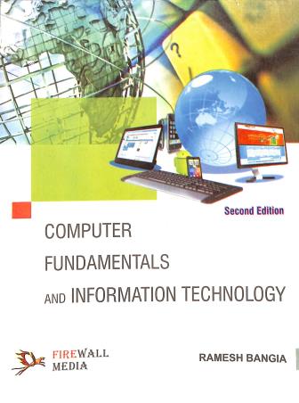 Book cover number 1 for Computer Fundamentals And Infromation Technology written by Ramesh Bangia published by Firewall Media