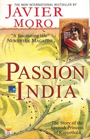 Book cover number 1 for Passion India : The Story Of The Spanish Princess Of Kapurthala written by Javier Moro published by Full Circle Publishing
