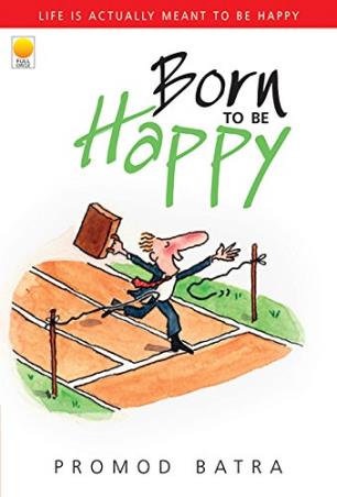 Book cover number 1 for Born To Be Happy written by Promod Batra published by Full Circle Publishing