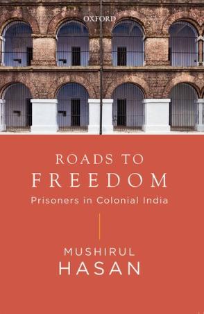 Book cover number 1 for Roads to Freedom : Prisoners In Colonial India written by Mushirul Hasan published by Oxford University Press