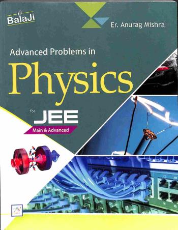 Book cover number 1 for Advanced Problems In Physics For JEE Main & Advanced written by Anurag Mishra published by Shri Balaji Publications
