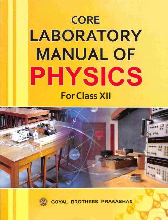 Book cover number 1 for Core Laboratory Manual Of Physics For Class 12 written by Prashant Sharma, Anil Sharma published by Goyal Brothers Prakashan
