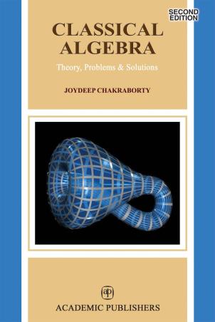 Book cover number 1 for Classical Algebra (Theory, Problems & Solutions) written by Joydeep Chakraborty published by Academic Publishers