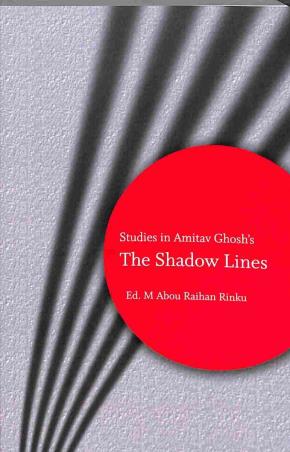 Book cover number 1 for Studies In Amitav Ghosh's : The Shadow Lines written by M. Abou Raihan Rinku published by Ababil Books