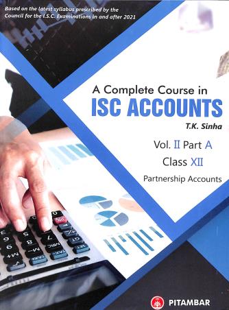 Book cover number 1 for A Complete Course In ISC Accounts Volume 2 Part A Class 12 (Partnership Accounts) written by T. K. Sinha published by Pitambar Publishing Company (P) Ltd.