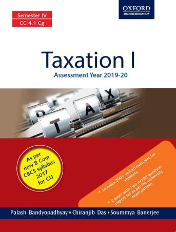Book cover number 1 for Taxation I (Assessment Year 2019-20) Semester 4 written by Plalsh Bandyopadhyay, Chiranjib Das, Soummya Banerjee published by Oxford University Press