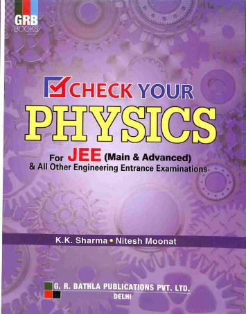 Book cover number 1 for GRB Check Your Physics For JEE (Main & Advanced) written by K. K. Sharma, Nitesh Moonat published by G. R. Bathla Publications Pvt. Ltd.