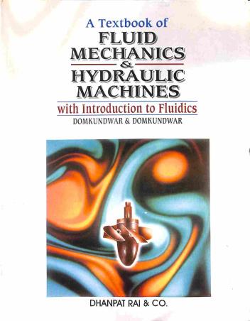 Book cover number 1 for A Textbook Of Fluid Mechanics & Hydraulic Machines With Introduction To Fluidics written by V. M. Domkundwar, Anand V. Domkundwar published by Dhanpat Rai & Co. (Pvt.) Ltd.